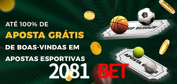 2081 bet Ate 100% de Aposta Gratis
